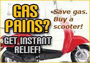 Gas pains? Save gas. Buy a scooter! Get instant relief!