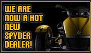 We are snow a hot new Spyder dealer!