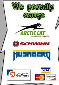 We proudly carry Arctic Cat, Schwinn, and Husaberg products. We accept Visa, MasterCard, and Discover.