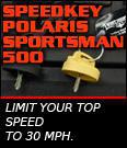 Speedkey Polaris Sportsman 500. Limit your tpo speed to 30 MPH.