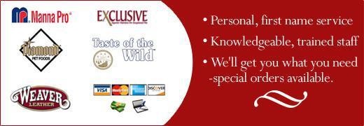 Personal, first name service. Knowledgeable, trained staff. We'll get you what you need-special orders are available.