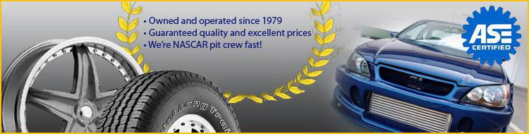 Owned and operated since 1979. Guaranteed quality and excellent prices. We're NASCAR pit crew fast!