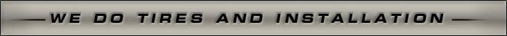 We do Tires and Installation