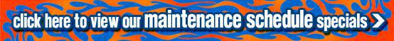 Click here to view our maintenance schedule specials!