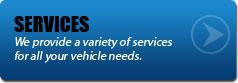 Services - We provide a variety of services for all your vehicle needs.