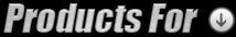 Products For: