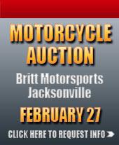 Motorcycle Auction - Britt Motorsprots Jacksonville. February 27. Click here to request info.