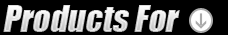 Products For: