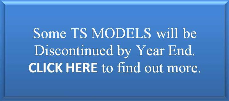 Some TS Models will be discontinued by year end. Click here to fidn out more