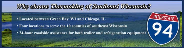 Wy choose Thermo King of Southeast Wisconsin? Located between Green Bay, Wi and Chicago, IL. Four locations to serve the 10 counties of southeast Wisconsin. 24-hour roadside assistance for both trailer and refrigeration equipment.