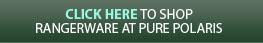 Click here to shop Rangerware at Pure Polaris