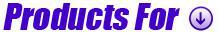 Products For: