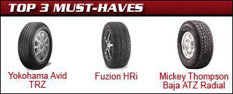 Top 3 Must-Have Tires: Yokohama Avid TRZ, Fuzion HRi, and Mickey Thompson Baja ATZ Radial.