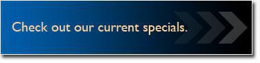 Check out our current specials.