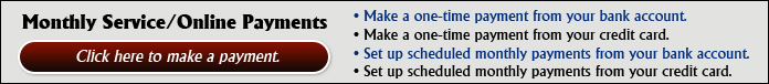 Monthly Service/Online Payments: Click here to make a payment. You can make a one-time payment from your bank account, make a one-time payment from your credit card, set up scheduled monthly payments from your bank accoun, or set up scheduled monthly payments from your credit card.