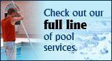 Check out our full line of pool services.