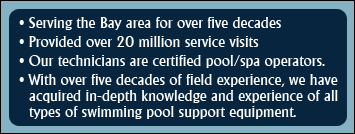 Serving the Bay area for over five decades. Provided over 20 million service visits. Our technicians are certified pool/spa operators. With over five decades of field experience, we have acquired in-depth knowledge and experience of all types of swimming pool support equipment.
