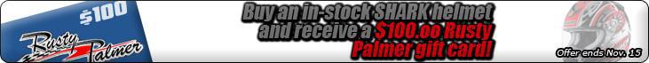 Buy an in-stock SHARK helmet and recieve a $100.00 Rusty Palmer gift card! Offer ends 8/31.