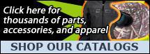 Shop our catalogs- Click here for thousands of parts, accessories, and apparel.