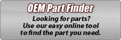 OEM Part Finder: Looking for parts? Use our easy online tool to find the part you need.