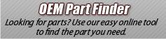 OEM Part Finder: Looking for parts? Use our easy online tool to find the part you need.