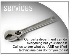 Services - Our parts department can do everything but your dishes! Call us to see what our ASE certified technicians can do for you today!