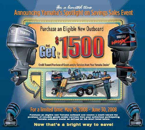 Announcing Yamaha's spotlight-on-savings sales event! For a limited time, purchase an eligible new outboard and get up to $1,500 credit toward the purchase of goods and/or services from your Yamaha dealer! Click here for more information!
