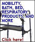 Mobility, bath, bed, respiratory products, and more.