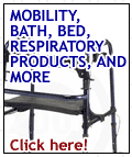 Moblity, bath, bed, respiratory products, and more.
