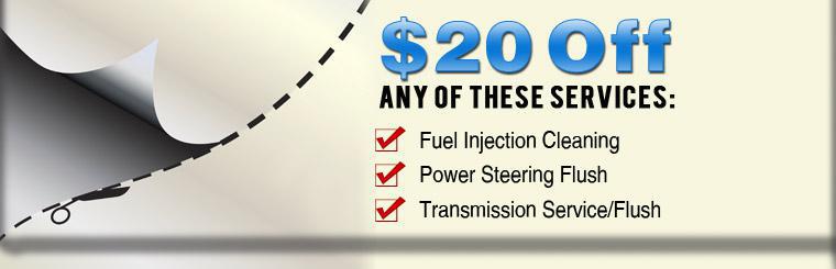 Take $20 off fuel injection cleaning, power steering flush, or transmission service/flush.