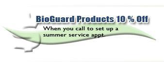 BioGuard products 10% off when you call to set up a summer service appointment.