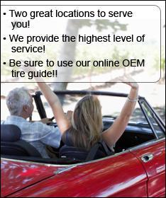 Two great locations to service you! We provide the highest level of service! Be sure to use our online OEM tire guide!