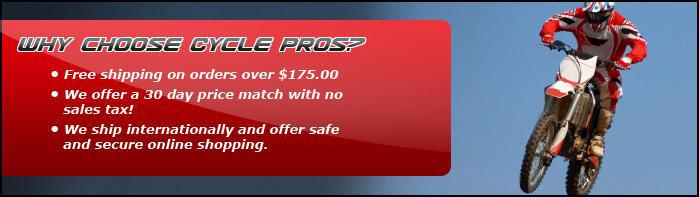 Why choose Cycle Pros? Free shipping on orders over $175.00. We offer a 30 day price match with no sales tax! We ship internationally and offer safe and secure online shopping.