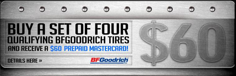 Buy a set of four qualifying BFGoodrich tires and receive a $60 prepaid MasterCard!