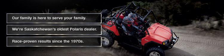 Our family is here to serve your family. We're Saskatchewan's oldest Polaris dealer. Race-proven results since the 1970s.