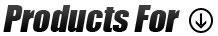 Products For: