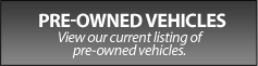 Pre-Owned Vehicles: View our current listing of pre-owned vehicles.