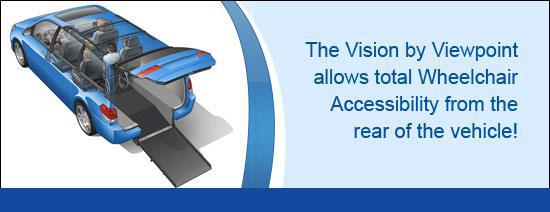 The Vision by Viewpoint allows total Wheelchair Accessiblity from the rear of the vehicle!