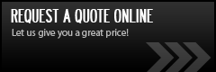 Request a Quote Online: Let us give you a great price!