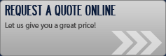 Request a Quote Online: Let us give you a great price!