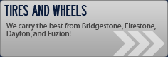 Tires and Wheels: We carry the best from Bridgestone, Firestone, Dayton, and Fuzion!