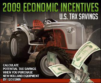 2009 Economic Incentives U.S. Tax Savings: Calculate potential tax savings when you purchase New Holland equipment by 12/31/2009.