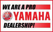 We are a pro Yamaha Dealership