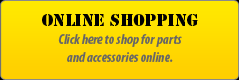 Online Shopping: Click here to shop for parts and accessories online.