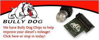 Billy Dog: We have Bully Dog Chips to help improve your diesel's milage! Click here or stop in today!