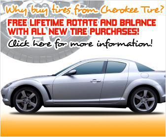 Why buy tires from Cherokee Tire? Free lifetime rotate and balance with all new tire purchases! Click here for more information!