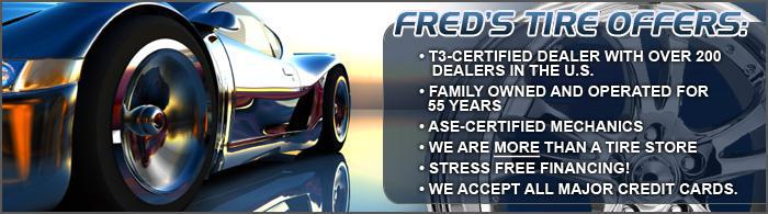 Fred's Tire is a T3-certified dealer with over 200 dealers in the U.S. Family owned and operated for 55 years. ASE-certified mechanics. We are MORE than a tire store. Stress Free Financing. We accept all major credit cards.