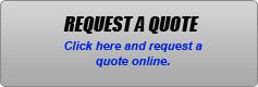 Request a Quote: Click here and request a quote online.