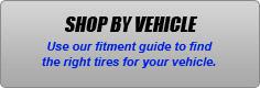 Shop by Vehicle: Use our fitment guide to find the right tires for your vehicle.
