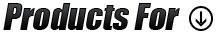 Products For: